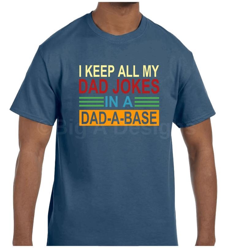 I Keep All My Jokes In a DAD-A-BASE Funny Dad Shirt - Big A Designs