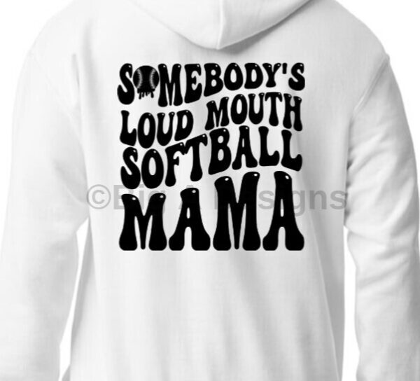 Somebody's Loud Mouth Softball Mama Hoodie, double sided